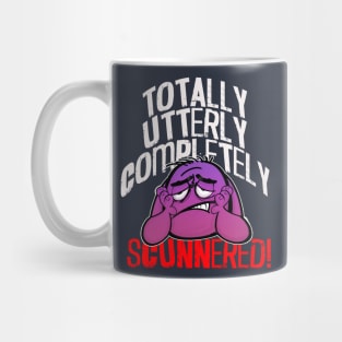 Totally, Utterly, Completely SCUNNERED! Mug